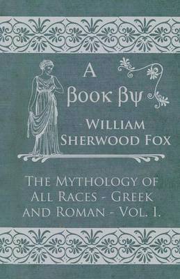 bokomslag The Mythology Of All Races - Greek And Roman - Vol I