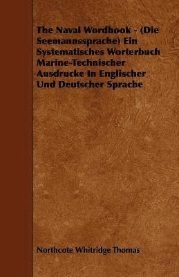 bokomslag The Naval Wordbook - (Die Seemannssprache) Ein Systematisches Worterbuch Marine-Technischer Ausdrucke In Englischer Und Deutscher Sprache