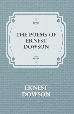 bokomslag The Poems Of Ernest Dowson