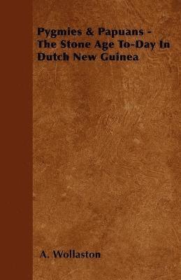 bokomslag Pygmies & Papuans - The Stone Age To-Day In Dutch New Guinea