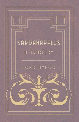 bokomslag Sardanapalus, A Tragedy