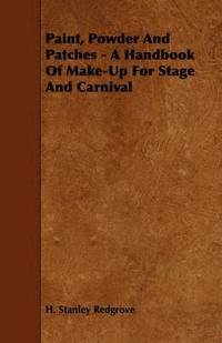 bokomslag Paint, Powder And Patches - A Handbook Of Make-Up For Stage And Carnival