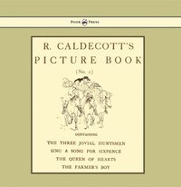 bokomslag R. Caldecott's Picture Book - No. 2 - Containing The Three Jovial Huntsmen, Sing A Song For Sixpence, The Queen Of Hearts, The Farmers Boy