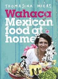 bokomslag Wahaca - Mexican Food at Home