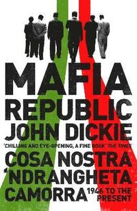 bokomslag Mafia Republic: Italy's Criminal Curse. Cosa Nostra, 'Ndrangheta and Camorra from 1946 to the Present