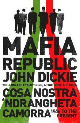 Mafia Republic: Italy's Criminal Curse. Cosa Nostra, 'Ndrangheta and Camorra from 1946 to the Present 1