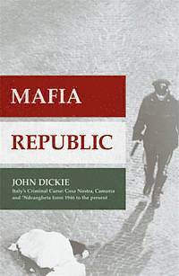 bokomslag Mafia Republic: Italy's Criminal Curse. Cosa Nostra, 'ndrangheta and Camorra from 1946 to the Present