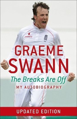 Graeme Swann: The Breaks Are Off - My Autobiography 1