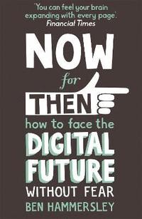 bokomslag Now For Then: How to Face the Digital Future Without Fear