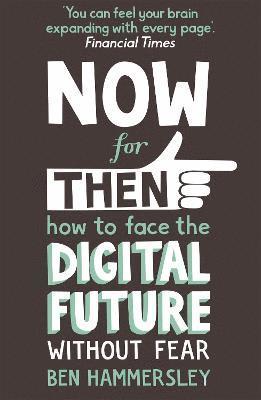 Now For Then: How to Face the Digital Future Without Fear 1