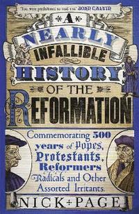 bokomslag A Nearly Infallible History of the Reformation