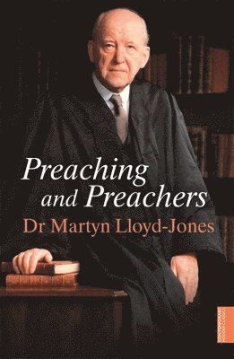Martyn Lloyd-Jones - Preaching and Preachers, Häftad