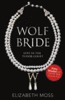 Elizabeth Moss - Wolf Bride (Lust in the Tudor court - Book One), Häftad