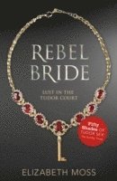 bokomslag Rebel Bride (Lust in the Tudor court - Book Two)