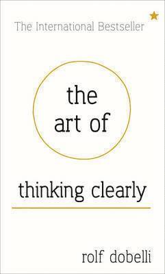 bokomslag Art of thinking clearly: better thinking, better decisions