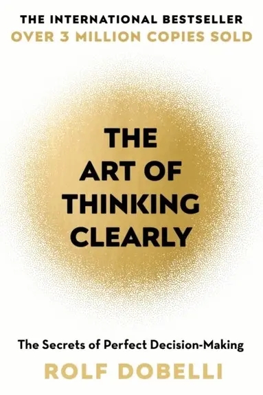 Rolf Dobelli - Art of Thinking Clearly, Häftad