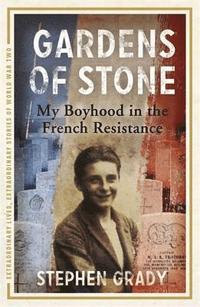 bokomslag Gardens of Stone: My Boyhood in the French Resistance