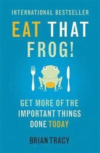 bokomslag Eat that frog! - get more of the important things done - today!