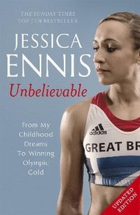 bokomslag Jessica Ennis: Unbelievable - From My Childhood Dreams To Winning Olympic Gold