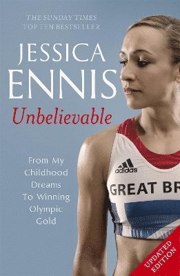 bokomslag Jessica Ennis: Unbelievable - From My Childhood Dreams To Winning Olympic Gold