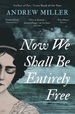 Andrew Miller - Now We Shall Be Entirely Free, Häftad