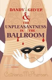 bokomslag Dandy Gilver and the Unpleasantness in the Ballroom
