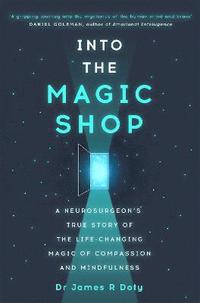 bokomslag Into the magic shop - a neurosurgeons true story of the life-changing magic