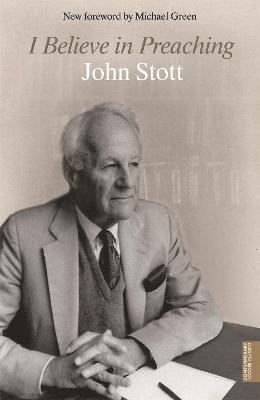 John Stott - I Believe in Preaching, Häftad