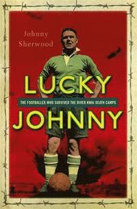 bokomslag Lucky Johnny: A Footballer on the River Kwai
