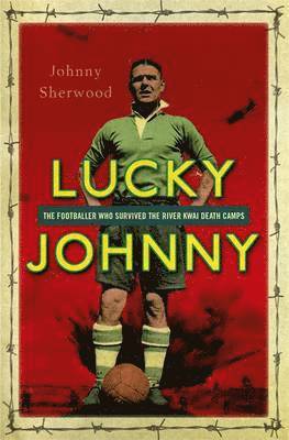bokomslag Lucky Johnny: A Footballer on the River Kwai