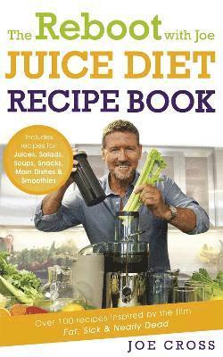 bokomslag The Reboot with Joe Juice Diet Recipe Book: Over 100 recipes inspired by the film 'Fat, Sick & Nearly Dead'