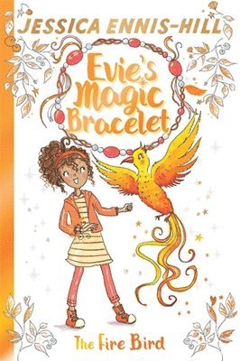 Evie's Magic Bracelet: The Fire Bird 1