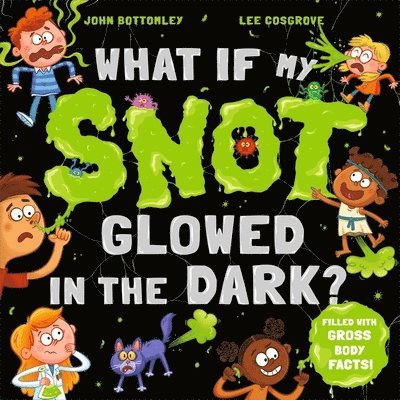 What If My Snot Glowed in the Dark? 1