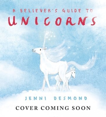 Jenni Desmond - Believer's Guide to Unicorns, Inbunden