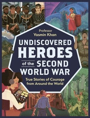 Yasmin Khan - Undiscovered Heroes of the Second World War, Häftad