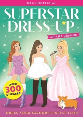 Superstar Dress-Up Ariana Grande: 100% Unofficial 1