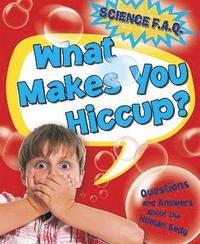 bokomslag Science FAQs: What Makes You Hiccup? Questions and Answers About the Human Body