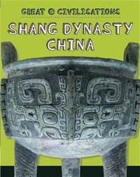 bokomslag Great Civilisations: Shang Dynasty China