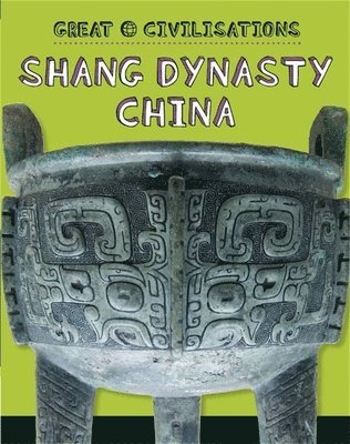 Great Civilisations: Shang Dynasty China 1