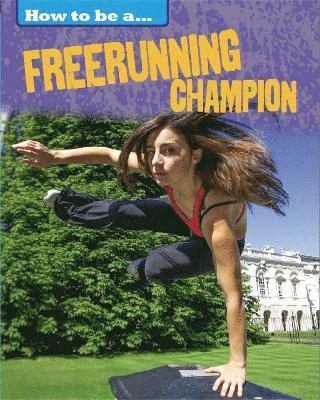 Nixon, J: How to Be a Champion: Freerunning Champion
