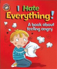 bokomslag Our Emotions and Behaviour: I Hate Everything!: A book about feeling angry