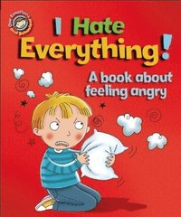 bokomslag Our Emotions and Behaviour: I Hate Everything!: A book about feeling angry