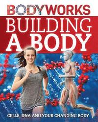 bokomslag BodyWorks: Building a Body: Cells, DNA and Your Changing Body