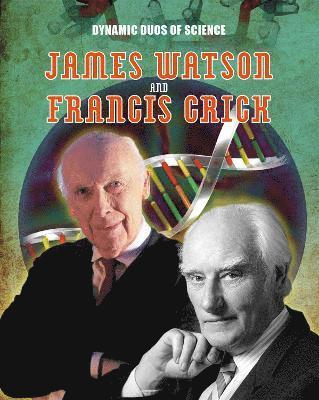 Matt Anniss - Dynamic Duos of Science: James Watson and Francis Crick, Inbunden