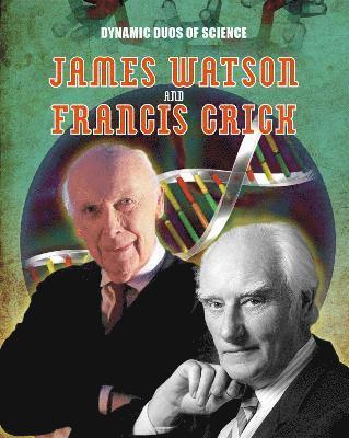 Dynamic Duos of Science: James Watson and Francis Crick 1