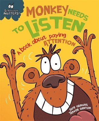 Behaviour Matters: Monkey Needs to Listen - A book about paying attention 1