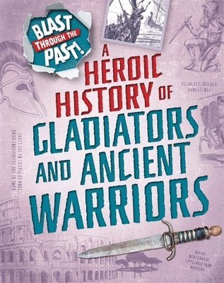 Blast Through the Past: A Heroic History of Gladiators and Ancient Warriors 1