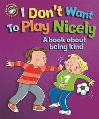 bokomslag Our Emotions and Behaviour: I Don't Want to Play Nicely: A book about being kind