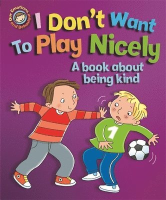 Sue Graves - Our Emotions and Behaviour: I Don't Want to Play Nicely: A book about being kind, Häftad
