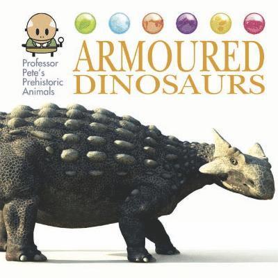 Professor Pete's Prehistoric Animals: Armoured Dinosaurs 1
